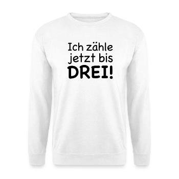 Ich zähle jetzt bis Drei - Unisex Pullover - Weiß - Vorne