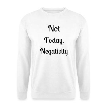 Not today, negativity - Unisex Sweatshirt - white - Front