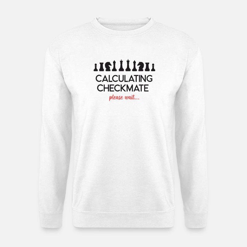 Chess - Calculating Checkmate. Please Wait... - Unisex Sweatshirt - white