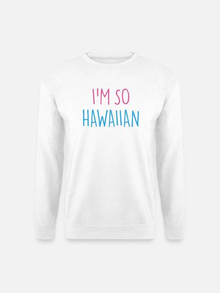 I'M SO HAWAIIAN - Unisex Sweatshirt - white