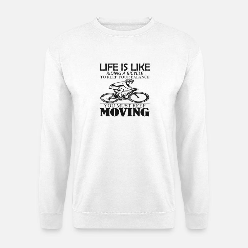 Du musst im Leben in Bewegung bleiben wie Fahrrad - Unisex Pullover - Weiß