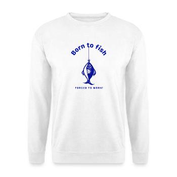 Né dans la pêche, forcé de travailler - Sweat-shirt Unisexe - blanc - Devant
