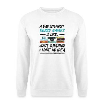Ein Tag ohne Brettspiele - lustiger Spruch - Unisex Pullover - Weiß - Vorne