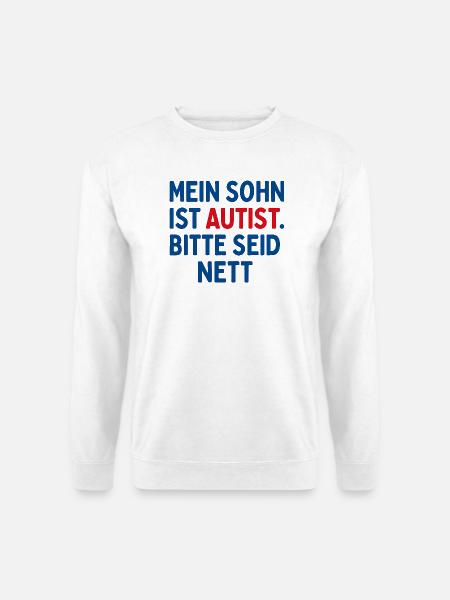Mein Sohn ist Autist Bitte seid nett Geschenk - Unisex Pullover - Weiß