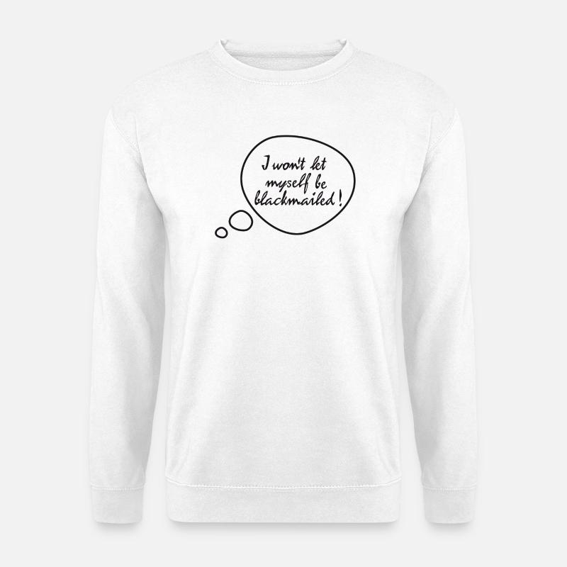 I won't let myself be blackmailed! - Unisex Pullover - Weiß