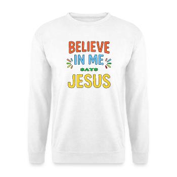Believe In Me says Jesus - Unisex Sweatshirt - white - Front
