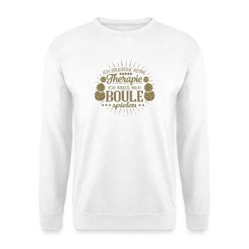 Petanque Spruch Ich brauche keine Therapie Sport - Unisex Pullover - Weiß - Vorne