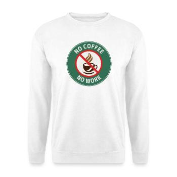 No Coffee No Work – Café Interdit Humour - Unisex Sweatshirt - white - Front