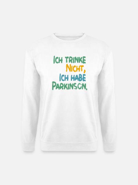 Ich trinke nicht, ich habe Parkinson. - Unisex Pullover - Weiß