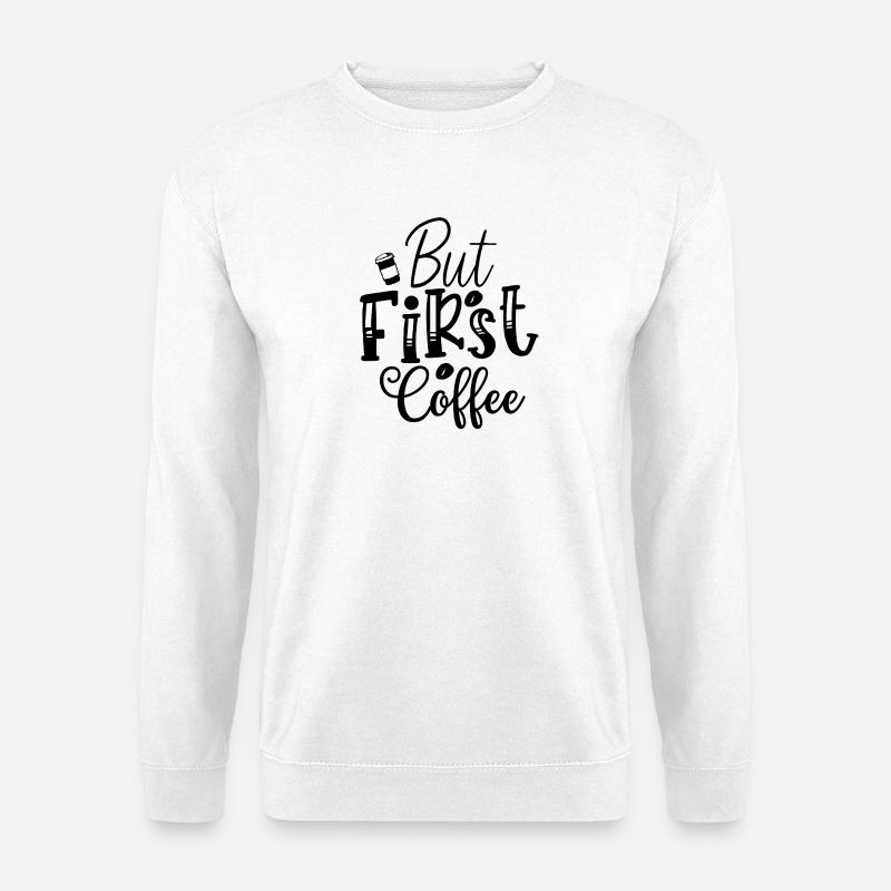 Aber der erste Kaffee - Unisex Pullover - Weiß