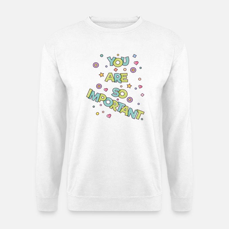 You are so important - Unisex Pullover - Weiß