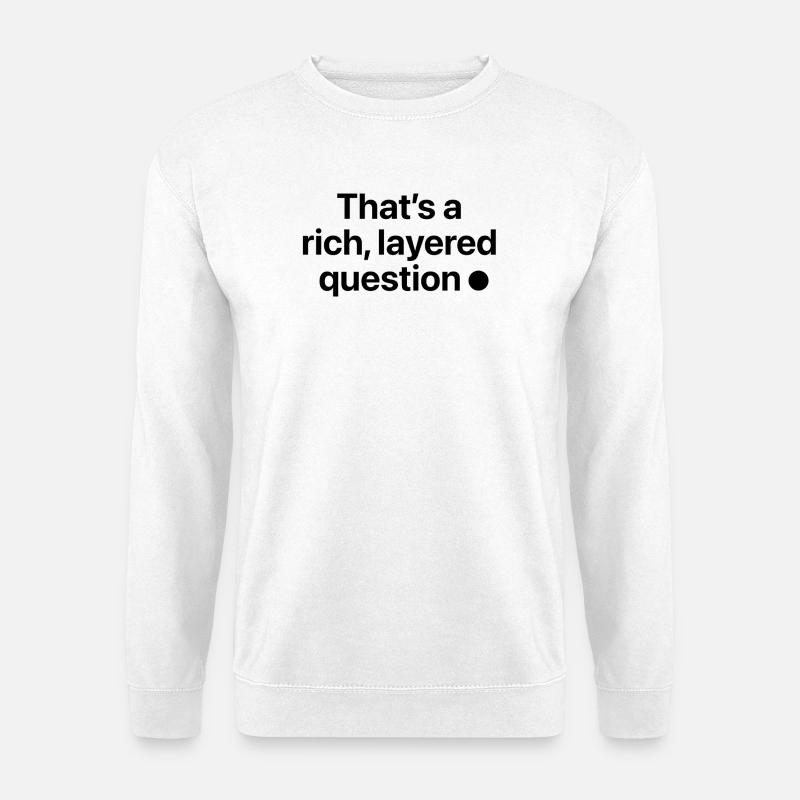 That is a rich, layered question - Unisex Pullover - Weiß