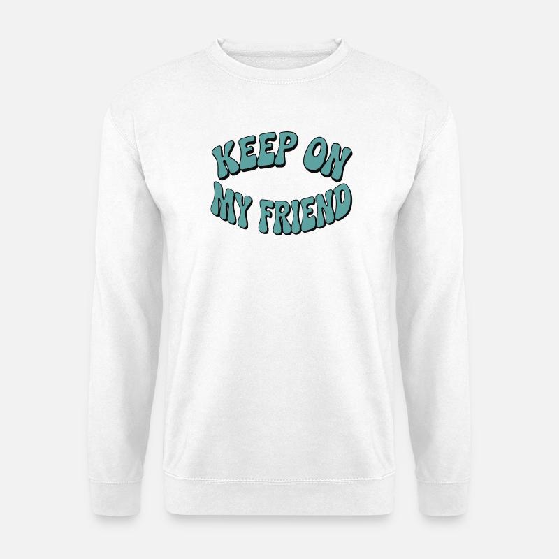 Continuez mon ami - Conception de motivation - Sweat-shirt Unisexe - blanc