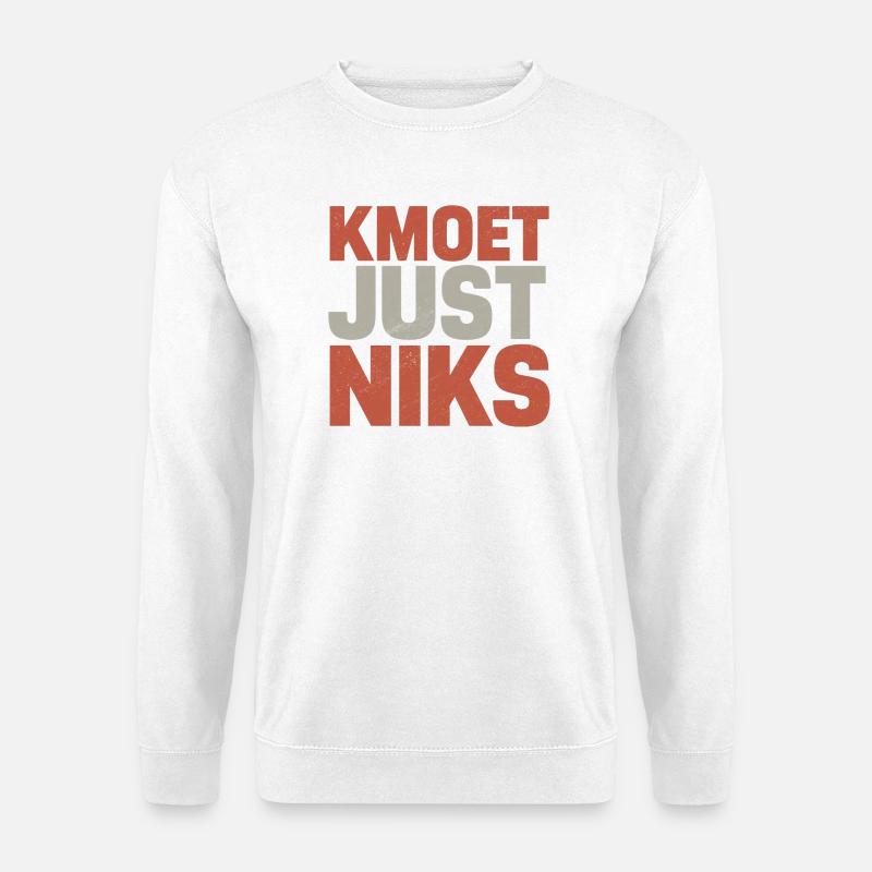 Kmoet just nothing, Antwerpener Dialekt Shirts - Unisex Pullover - Weiß