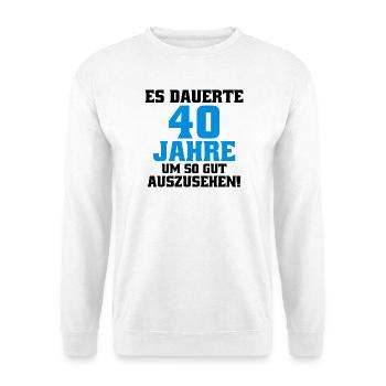 40 Years Saying Funny Men's Birthday - Unisex Sweatshirt - white - Front