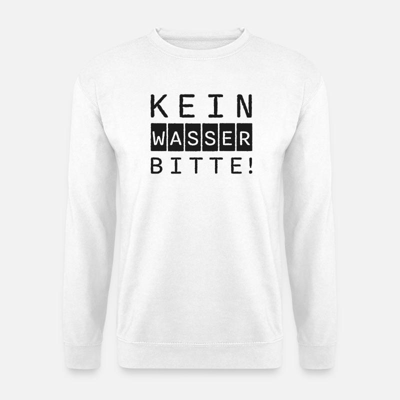 Schriftzug KEIN WASSER BITTE - Unisex Pullover - Weiß
