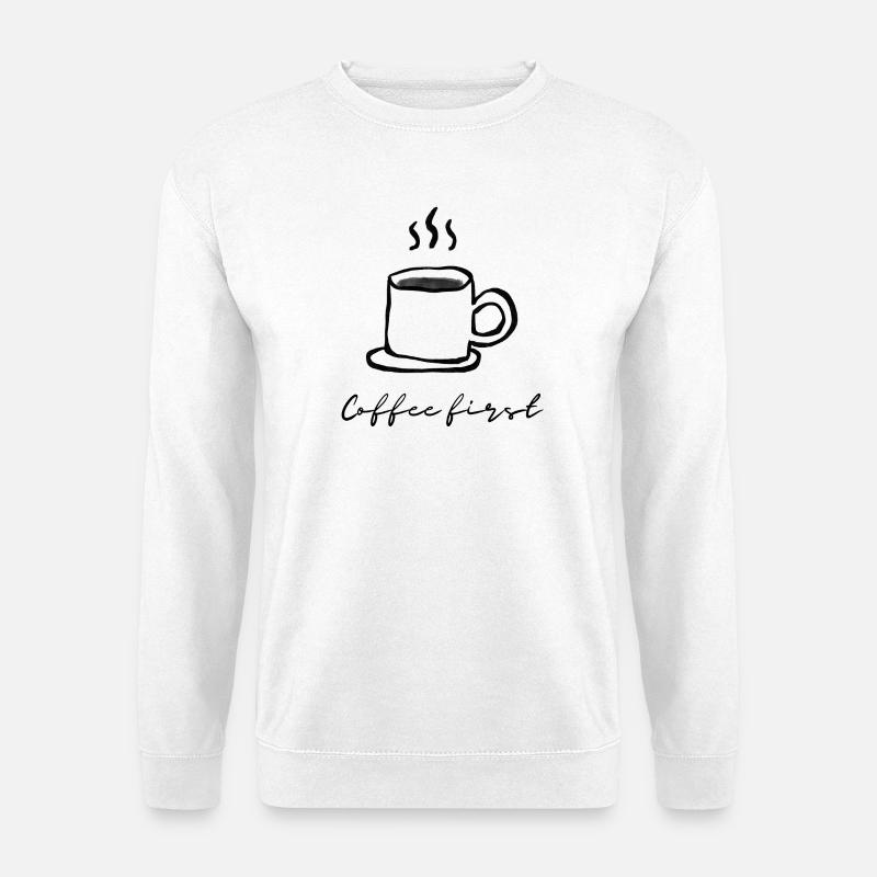 Coffee first Design für alle Kaffeeliebhaber - Unisex Pullover - Weiß