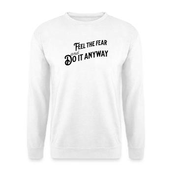 "Feel The Fear and Do It Anyway" in typography - Unisex Sweatshirt - white - Front