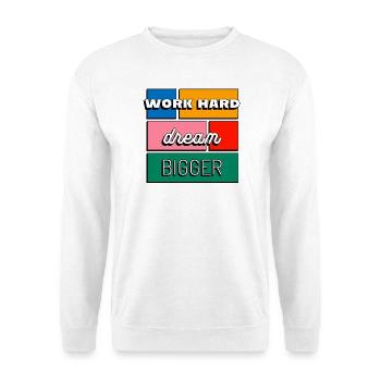 Work Hard Dream Bigger Motivation and Ambition - Unisex Sweatshirt - white - Front