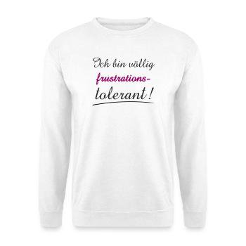 Selbstbewusstes Zitat Ich bin Frustrationstolerant - Unisex Pullover - Weiß - Vorne