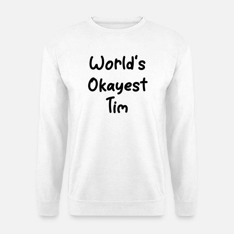 World-s_okayest_Tim - Unisex Pullover - Weiß