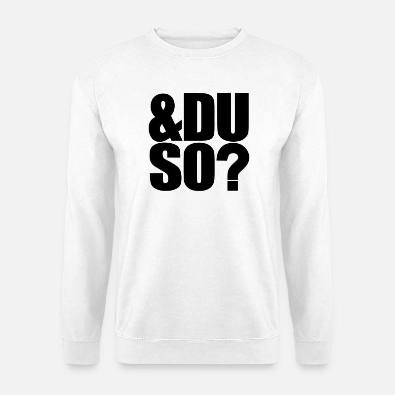 Und du so - Unisex Pullover - Weiß