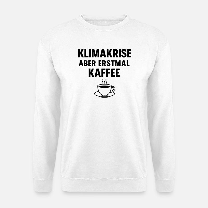 Climate crisis - but first coffee - Unisex Sweatshirt - white