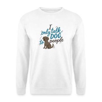 I only talk to dog people – Funny Dog Motif - Unisex Sweatshirt - white - Front