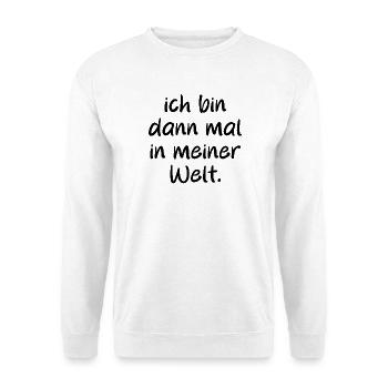 Ich bin dann mal in meiner Welt. Spruch - Unisex Pullover - Weiß - Vorne