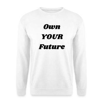 Own Your Future – Inspirational Quote Design - Unisex Pullover - Weiß - Vorne