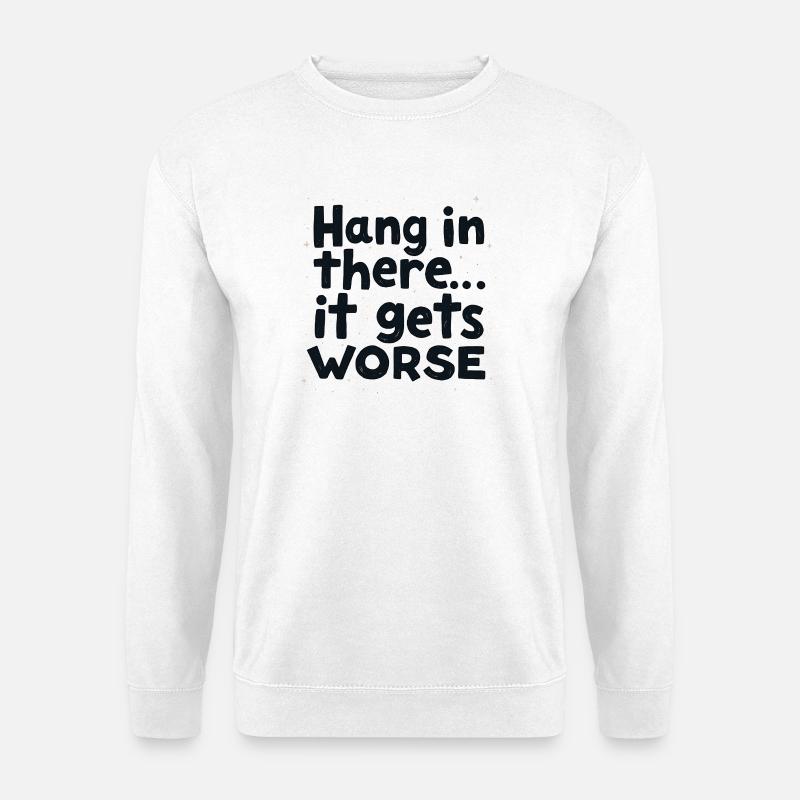 Bleib dran, es wird schlimmer - Unisex Pullover - Weiß