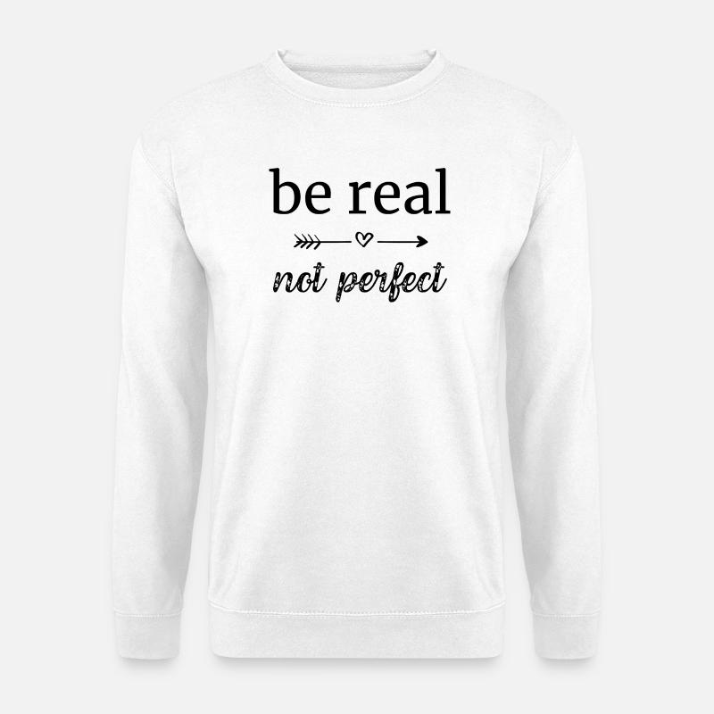 be real - not perfect - Unisex Pullover - Weiß