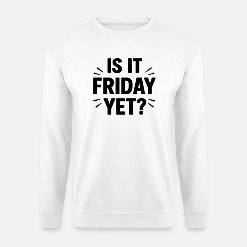 Is it Friday Yet  - Unisex Pullover - Weiß