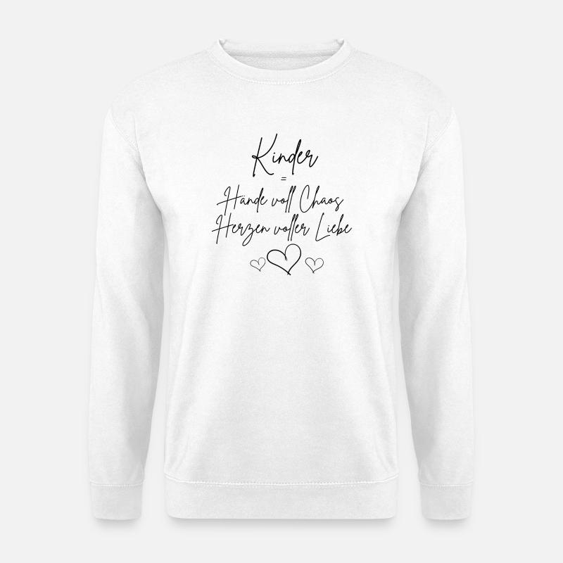 Kinder = Hände voll Chaos Herzen voller Liebe - Unisex Pullover - Weiß