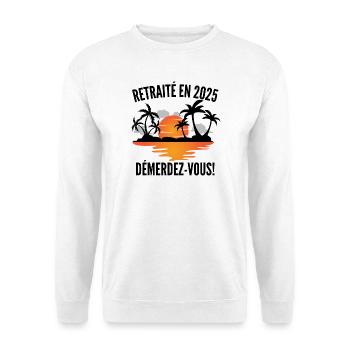 T-shirt Retraité en 2025–Démerdez-vous! - Sweat-shirt Unisexe - blanc - Devant