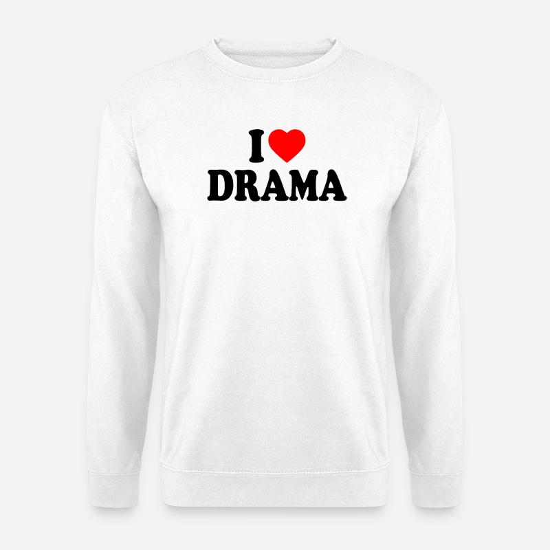 I love drama - Unisex Pullover - Weiß