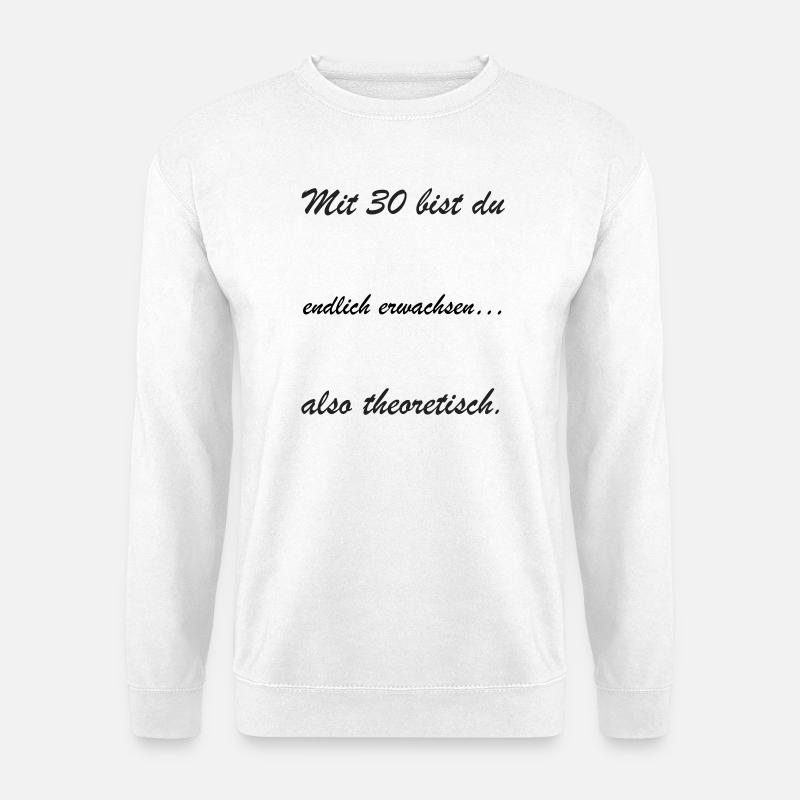 Mit 30 bist du theoretisch - Unisex Pullover - Weiß