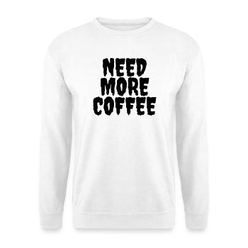 Brauchen Sie mehr Kaffee - Unisex Pullover - Weiß - Vorne