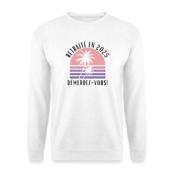 Retraité en 2025, Humour vacances et liberté - Sweat-shirt Unisexe - blanc - Devant