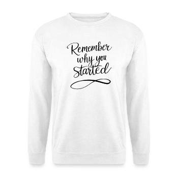 Typography: Remember why you started - Motivation - Unisex Sweatshirt - white - Front