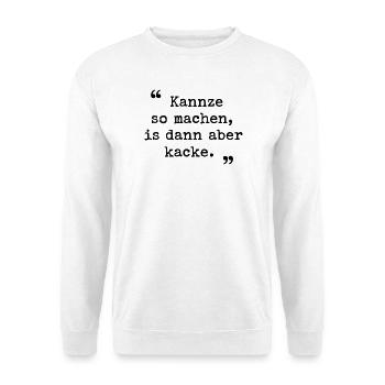 Ruhrgebiet Ruhrpott Dialekt Kannze so machen  - Unisex Pullover - Weiß - Vorne