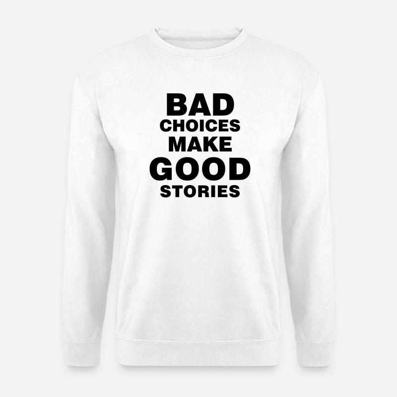 bad_choices_make_good_stories - Unisex Pullover - Weiß