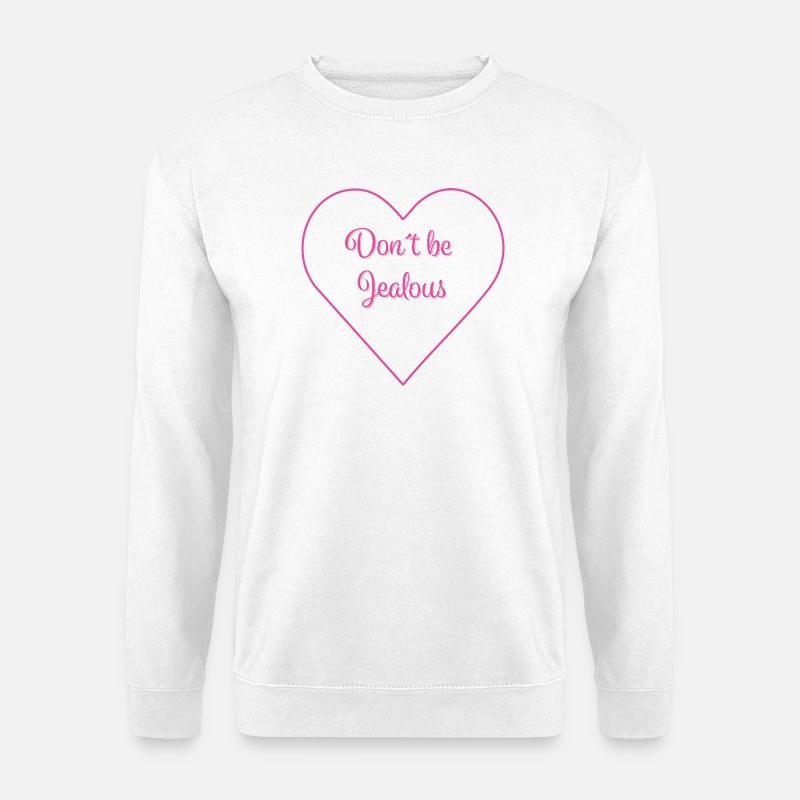 DON'T BE JEALOUS - Unisex Pullover - Weiß