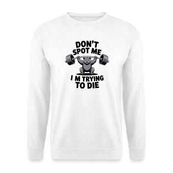 Don't spot me, I'm trying to die - Funny Gym Bear - Unisex Pullover - Weiß - Vorne