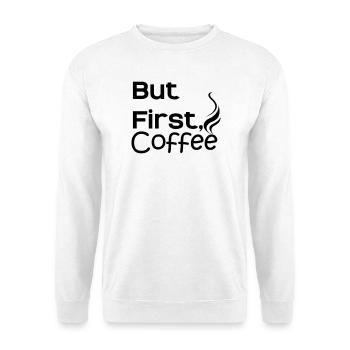 But first Coffee - Unisex Pullover - Weiß - Vorne