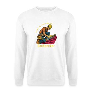Roofer Illustration, Do as You Think! - Unisex Sweatshirt - white - Front