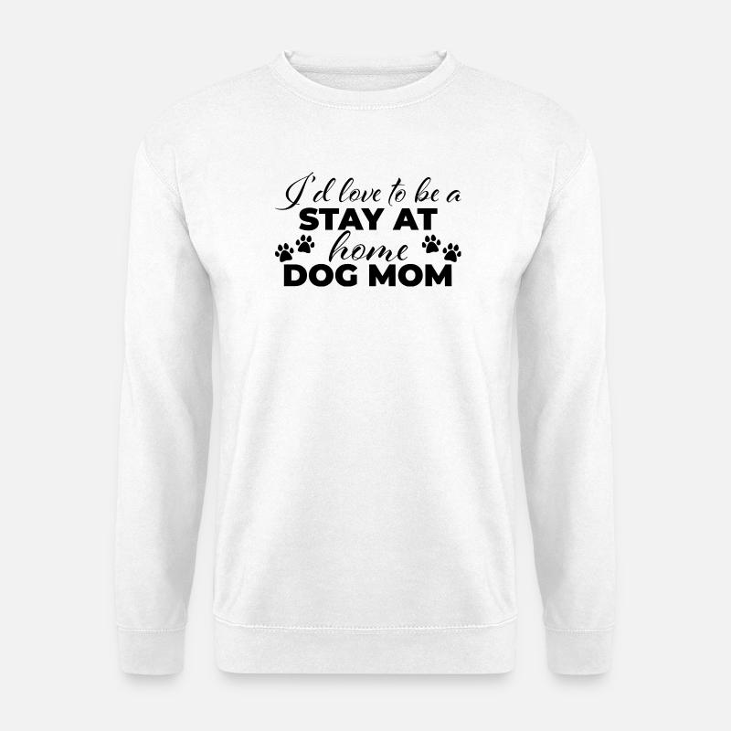 Stay at home dog mom - Unisex Pullover - Weiß