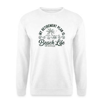 Beach Life Retirement Plan Tee - Unisex Sweatshirt - white - Front