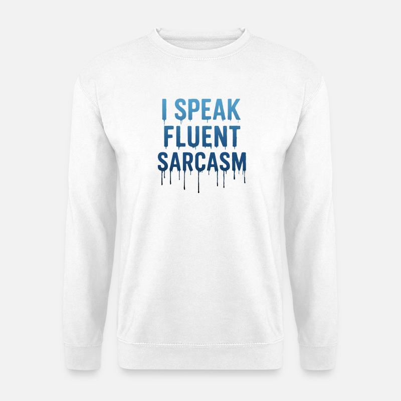 I Speak Fluent Sarcasm Dripping text - Unisex Sweatshirt - white