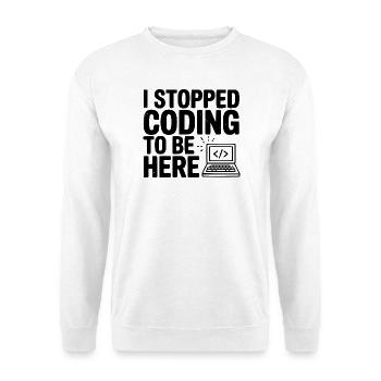 I Stopped Coding To Be Here - Unisex Sweatshirt - white - Front